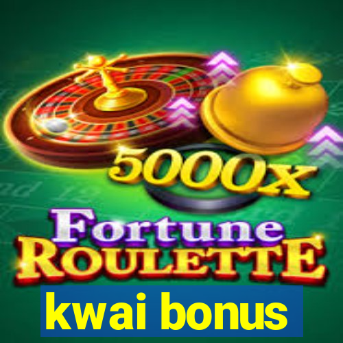 kwai bonus